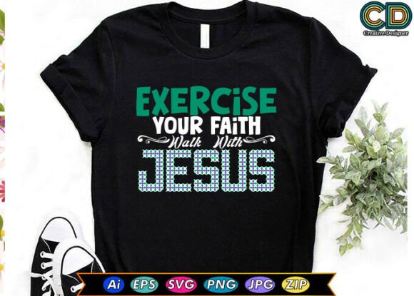 EXERCISE YOUR FAITH, WALK with JESUS T-Shirt Designs