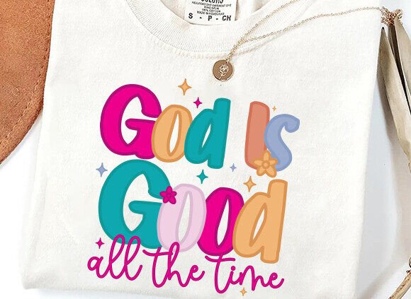 God is Good All the Time PNG — T-Shirt Designs