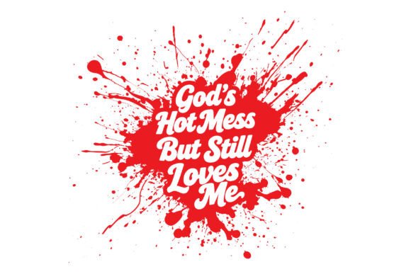 God’s Hot Mess but Loved T-Shirt Designs