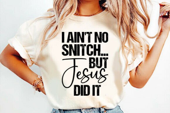 I Ain't No Snitch but Jesus SVG — T-Shirt Designs