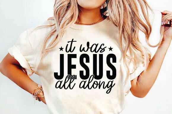 Jesus It Was Jesus All Along SVG PNG — T-Shirt Designs