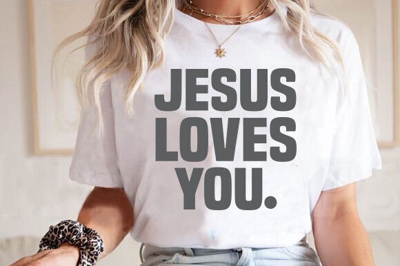 Jesus Loves You PNG SVG — T-Shirt Designs