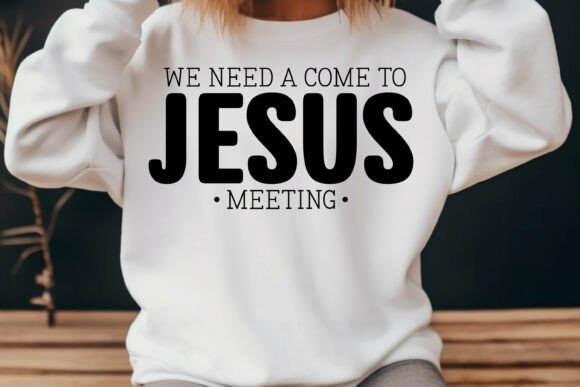 We Need a Come to Jesus Meeting SVG PNG — T-Shirt Designs